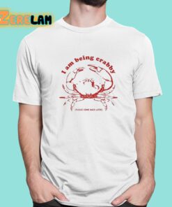 I Am Being Crabby Please Come Back Later Shirt 1 1