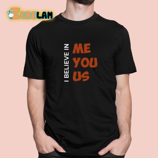 I Believe In Me You Us Shirt