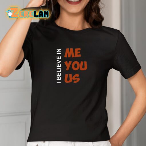 I Believe In Me You Us Shirt