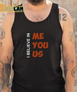 I Believe In Me You Us Shirt 5 1