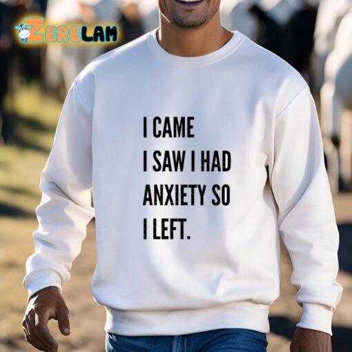 I Came I Saw I Had Anxiety So I Left T-Shirt