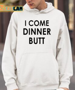 I Come Dinner Butt Shirt 4 1