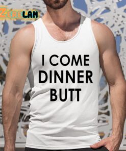 I Come Dinner Butt Shirt 5 1