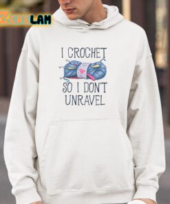 I Crochet So I dont Unravel Crochet Knitting Shirt 4 1