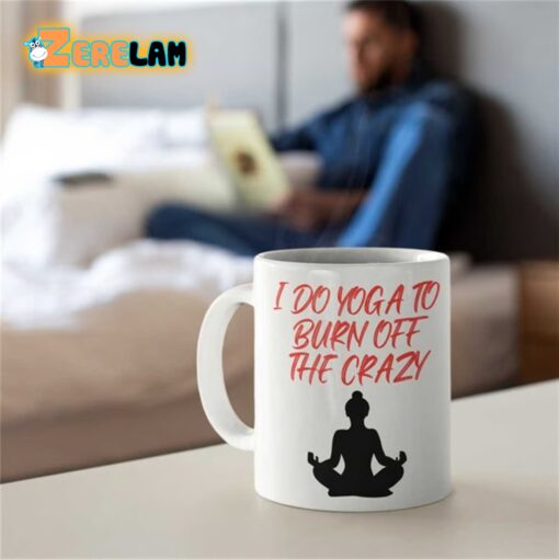 I Do Yoga To Burn Off The Crazy Mug