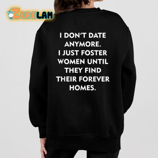 I Don’t Date Anymore I Just Foster Women Until They Find Their Forever Homes Shirt