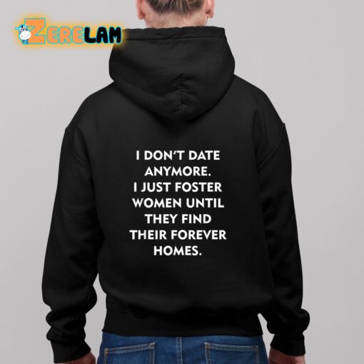 I Don’t Date Anymore I Just Foster Women Until They Find Their Forever Homes Shirt