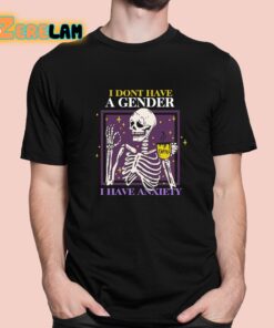 I Dont Have A Gender I Have Anxiety Skull Shirt 1 1