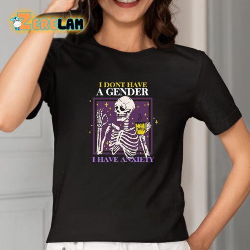 I Dont Have A Gender I Have Anxiety Skull Shirt