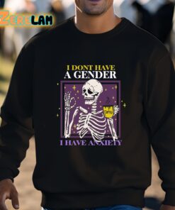 I Dont Have A Gender I Have Anxiety Skull Shirt 3 1