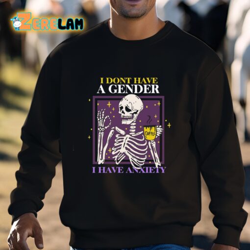 I Dont Have A Gender I Have Anxiety Skull Shirt