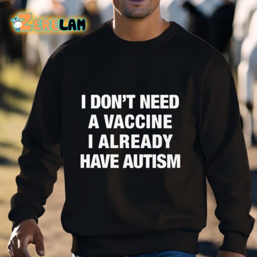 I Don’t Need A Vaccine I Already Have Autism Shirt