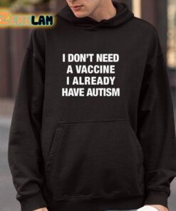 I Dont Need A Vaccine I Already Have Autism Shirt 4 1