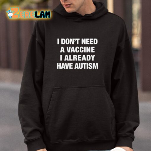 I Don’t Need A Vaccine I Already Have Autism Shirt