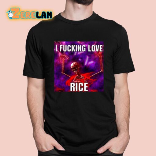 I Fucking Love Rice Skeletonn Shirt