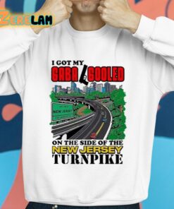 I Got My Gaba Gooled On The Side Of The New Jersey Turnpike Shirt 14 1