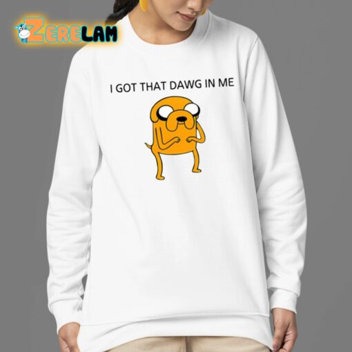 I Got That Dawg In The Jake Shirt