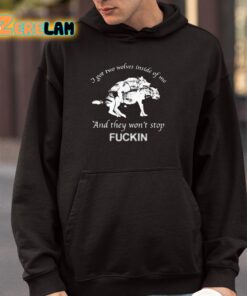 I Got Two Wolves Inside Of Me And They Wont Stop Fuckin Shirt 4 1