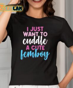 I Just Want To Cuddle With A Cute Femboy Shirt 2 1