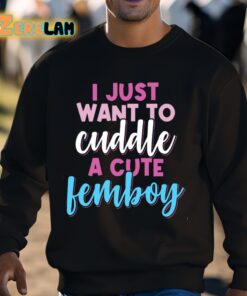 I Just Want To Cuddle With A Cute Femboy Shirt 3 1