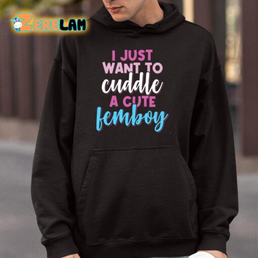 I Just Want To Cuddle With A Cute Femboy Shirt