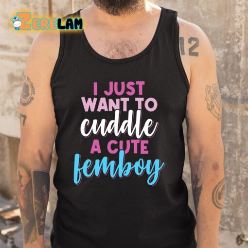 I Just Want To Cuddle With A Cute Femboy Shirt