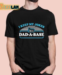 I Keep My Jokes In A Dad A Base Shirt