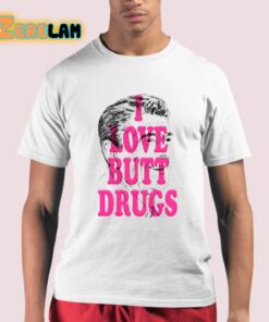 I Love Butt Drugs Shirt 21 1