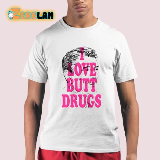 I Love Butt Drugs Shirt