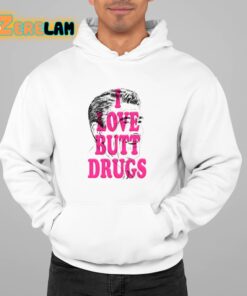 I Love Butt Drugs Shirt 22 1