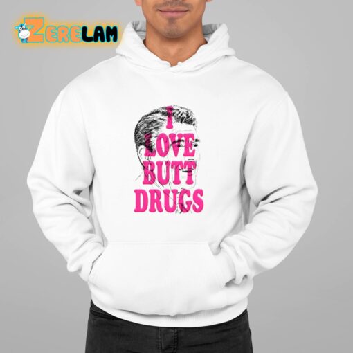 I Love Butt Drugs Shirt