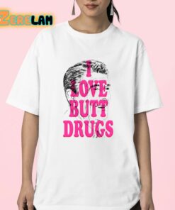 I Love Butt Drugs Shirt 23 1