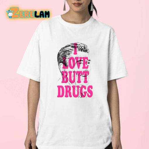 I Love Butt Drugs Shirt