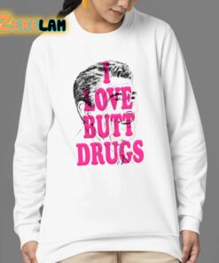 I Love Butt Drugs Shirt 24 1