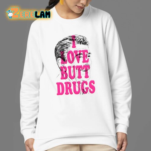 I Love Butt Drugs Shirt