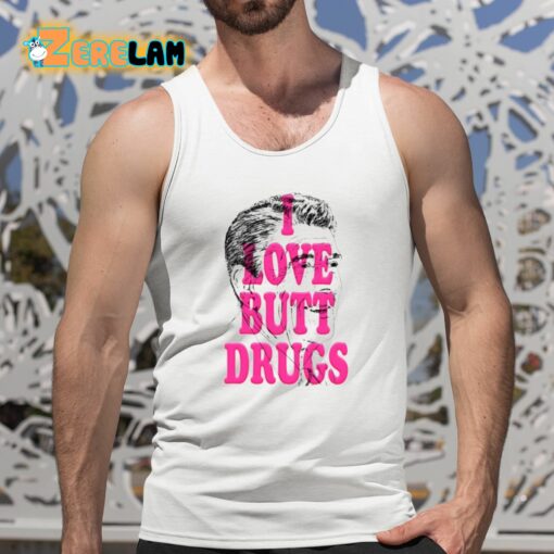 I Love Butt Drugs Shirt