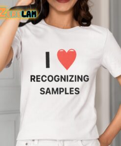 I Love Recognizing Samples Shirt 2 1