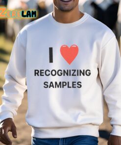 I Love Recognizing Samples Shirt 3 1