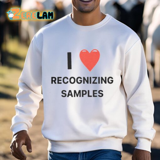 I Love Recognizing Samples Shirt