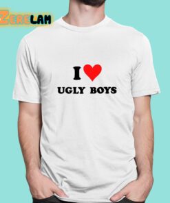 I Love Ugly Boys Shirt 1 1