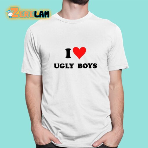 I Love Ugly Boys Shirt