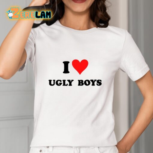 I Love Ugly Boys Shirt