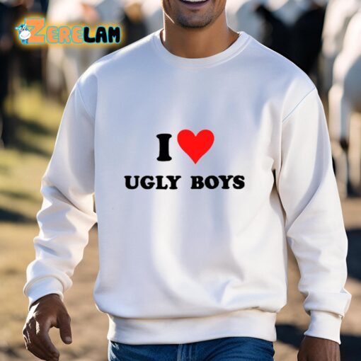 I Love Ugly Boys Shirt