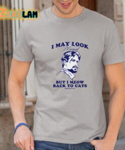 I May Look Normal But I Meow Back To Cats Shirt