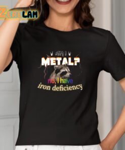 I Metal No I Have Iron Deficiency Shirt 2 1