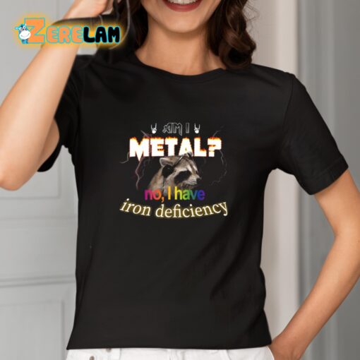 I Metal No I Have Iron Deficiency Shirt