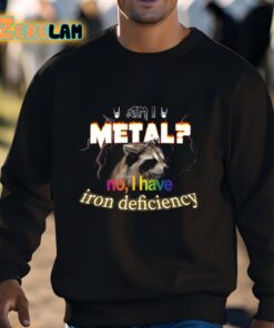 I Metal No I Have Iron Deficiency Shirt 3 1