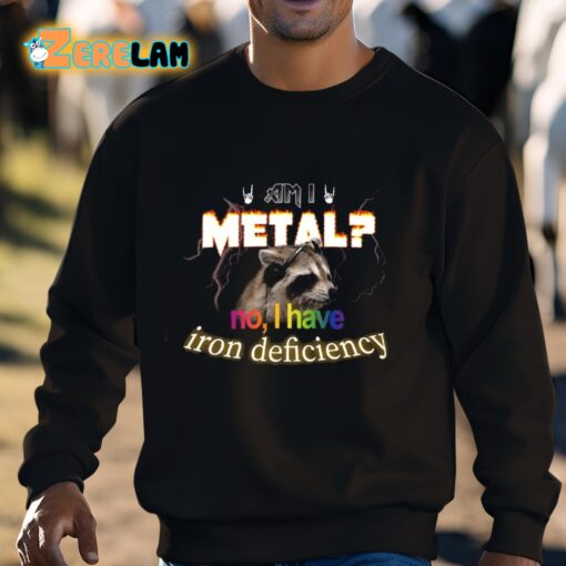 I Metal No I Have Iron Deficiency Shirt