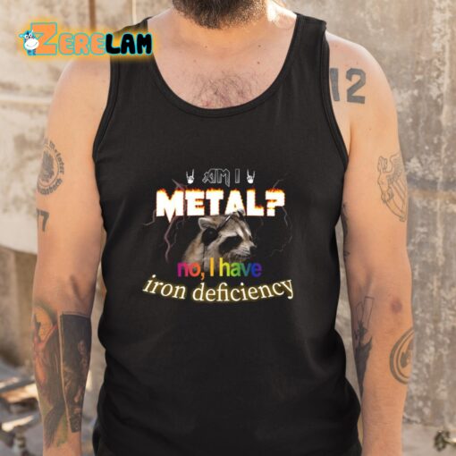 I Metal No I Have Iron Deficiency Shirt