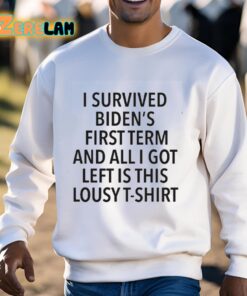 I Survived Bidens First Term And All I Got Left Is This Lousy T Shirt Shirt 3 1